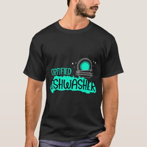 Certified Dishwasher Dish Wash Diswashing Home T_Shirt