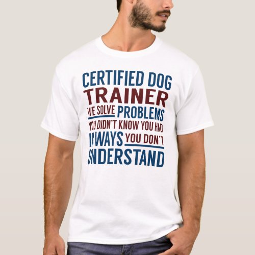 Certified Dog Trainer Solve Problems T_Shirt