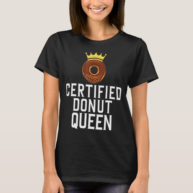Certified Donut Queen Food  1 T-Shirt (Front)