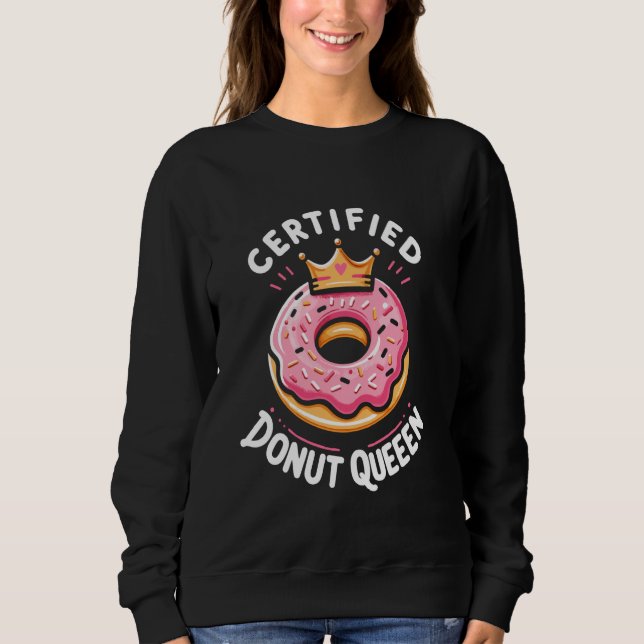 Certified Donut Queen Sweet Tooth Pastry Chef Sweatshirt (Front)