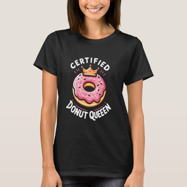 Certified Donut Queen Sweet Tooth Pastry Chef T-Shirt (Front)