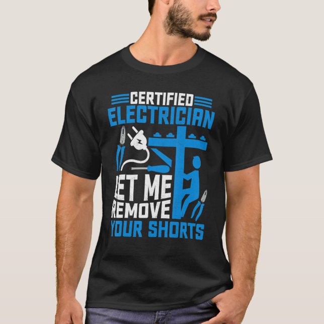 Certified Electrician Let Me Remove Your Shorts  L T-Shirt (Front)