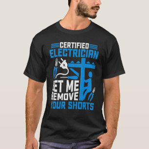Certified Electrician Let Me Remove Your Shorts L T-Shirt