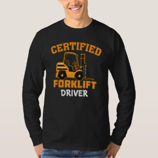 Certified Forklift Driver Forklift Operator Fork T-Shirt