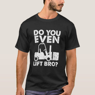 Certified Forklift Operator Do you even lift bro F T-Shirt