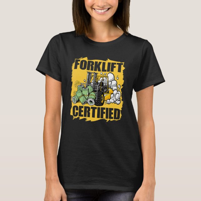 Certified Forklift Operator Driver Mechanic Wareho T-Shirt (Front)