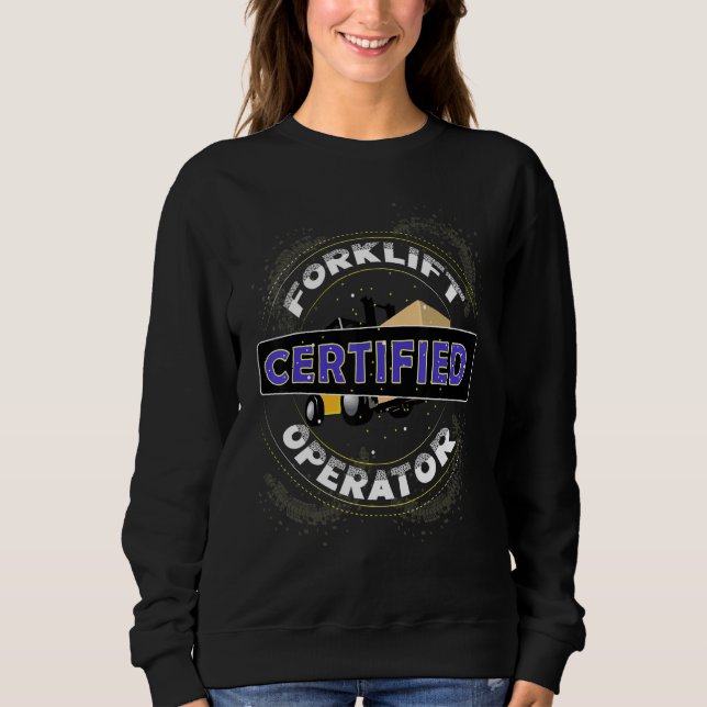 Certified Forklift Operator Fork Lift Driver Outfi Sweatshirt (Front)
