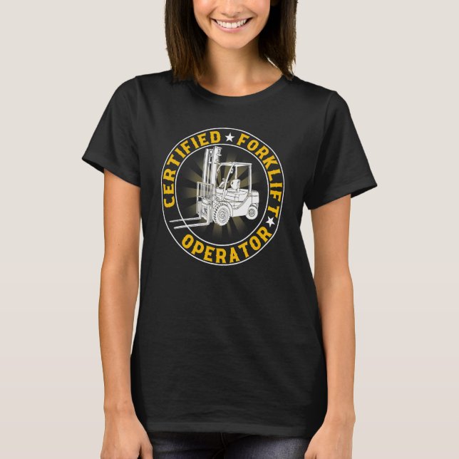 Certified Forklift Operator  Fork Lift Driver T-Shirt (Front)