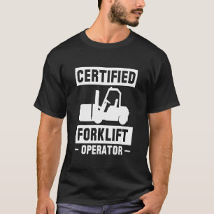 Certified Forklift Operator Forklift Driver T-Shirt