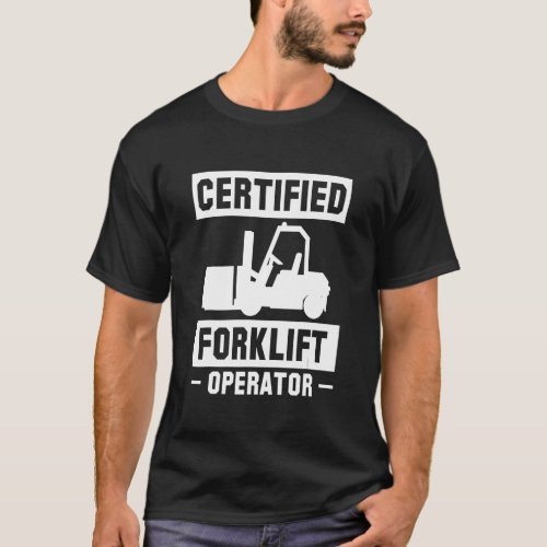 Certified Forklift Operator Forklift Driver T_Shirt