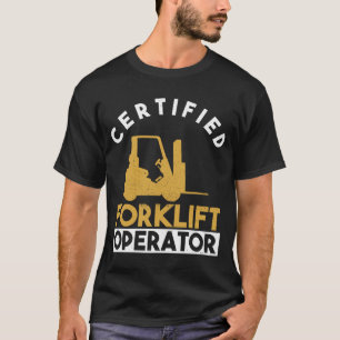Certified Forklift Operator - Forklift Driver T-Shirt