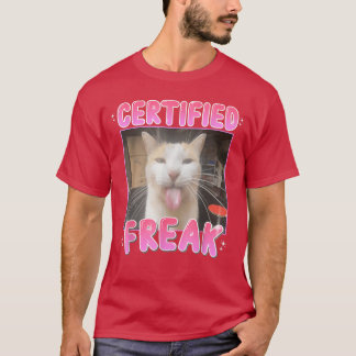 Certified Freak Cat Funny Cat Meme Humor friend fr T-Shirt