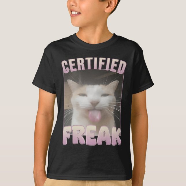 Certified Freak Funny Cat Meme  T-Shirt (Front)