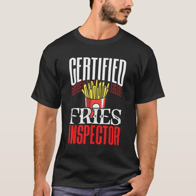 Certified Fries Inspector Fast Food Inspection Sta T-Shirt (Front)