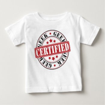 Certified Geek Baby T-shirt by BubbieBunny at Zazzle
