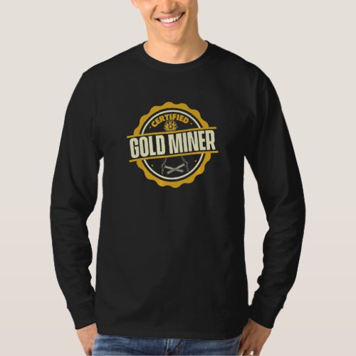 Certified Gold Miner  Prospector Prospecting Gold  T_Shirt