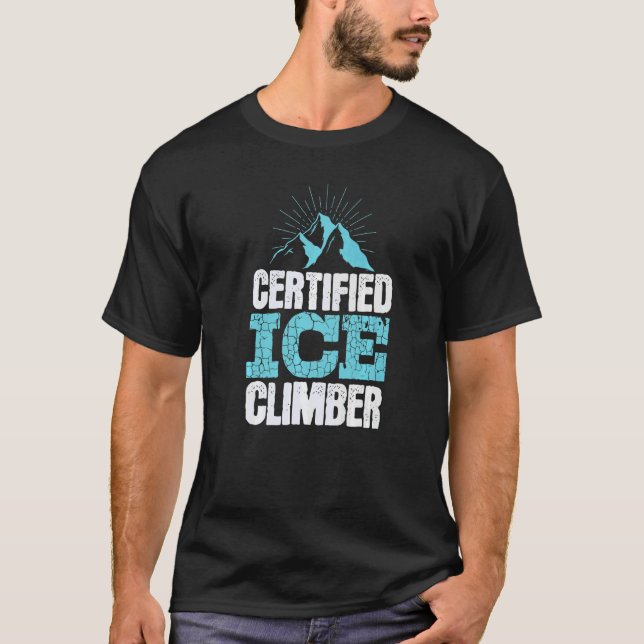Certified Ice Climber Extreme Sports Ice Climbing T-Shirt (Front)