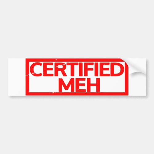 Certified Meh Stamp Bumper Sticker