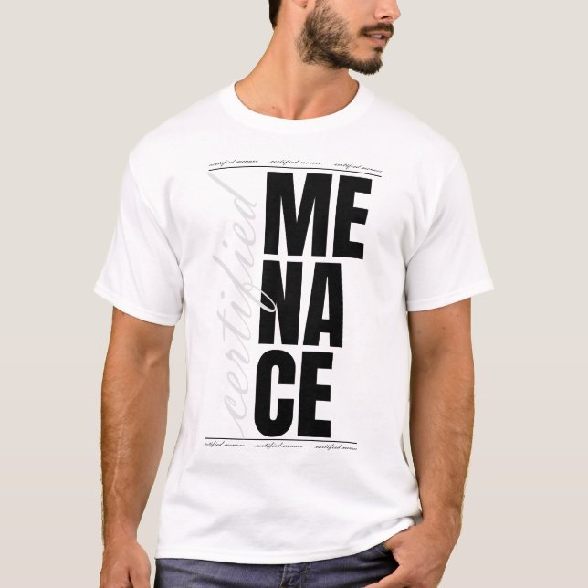 Certified Menace – Funny Bold Streetwear Statement T-Shirt (Front)