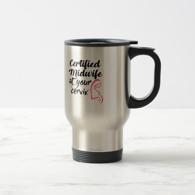 Certified Midwife At Your Cervix Travel Coffee Mug (Right)