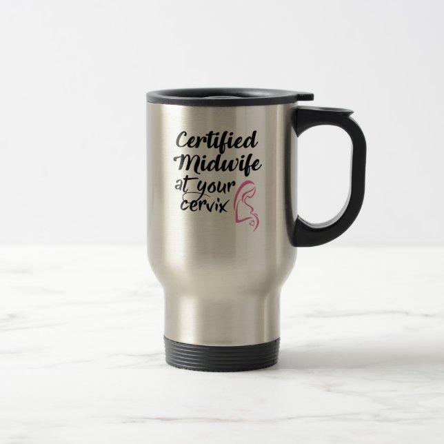 Certified Midwife At Your Cervix Travel Coffee Mug (Right)