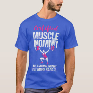Certified Muscle Mommy Like Normal But Badass Funn T-Shirt