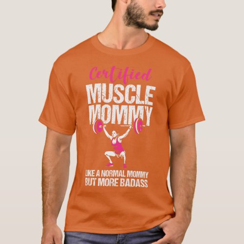 Certified Muscle Mommy Like Normal But Badass Funn T_Shirt