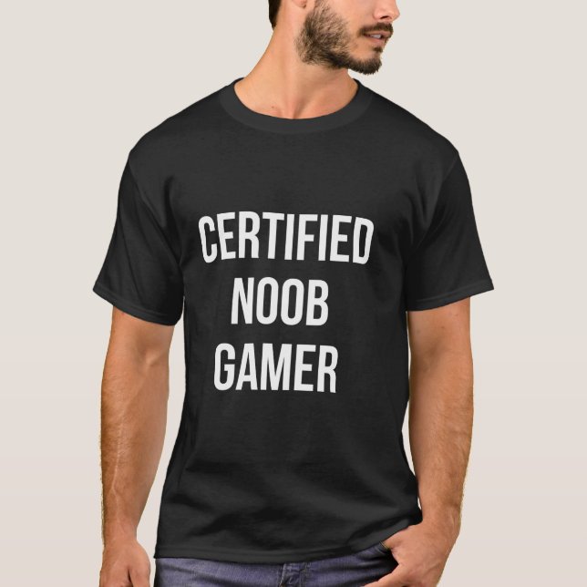 Certified Noob Gamer:Funny For Gamers T-Shirt (Front)