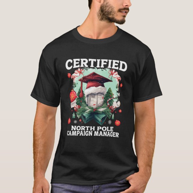 Certified North Pole Campaign Manager Christmas Po T-Shirt (Front)