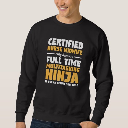 Certified Nurse Midwife Only Gynecologist  1 Sweatshirt