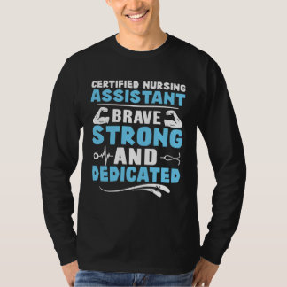 Certified Nursing Assistant Brave Strong and Dedic T-Shirt
