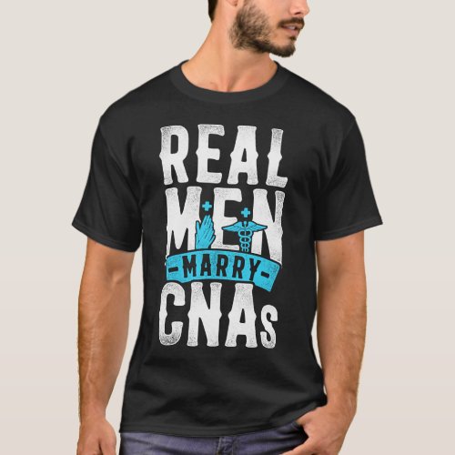 Certified Nursing Assistant Cna Real Men Marry T_Shirt