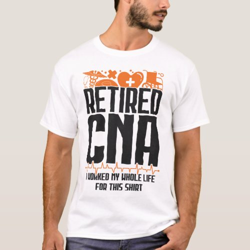 Certified Nursing Assistant Cna Retired Cna I T_Shirt