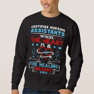 Certified Nursing Assistants Where the Heart is Sweatshirt