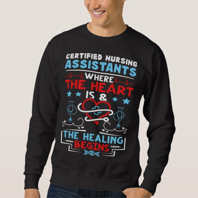 Certified Nursing Assistants Where the Heart is Sweatshirt (Front)