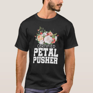 Certified Petal Pusher Gardening Florist Gardener T-Shirt