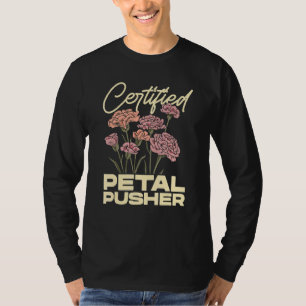 Certified Petal Pusher Gardening Florist Gardener  T-Shirt