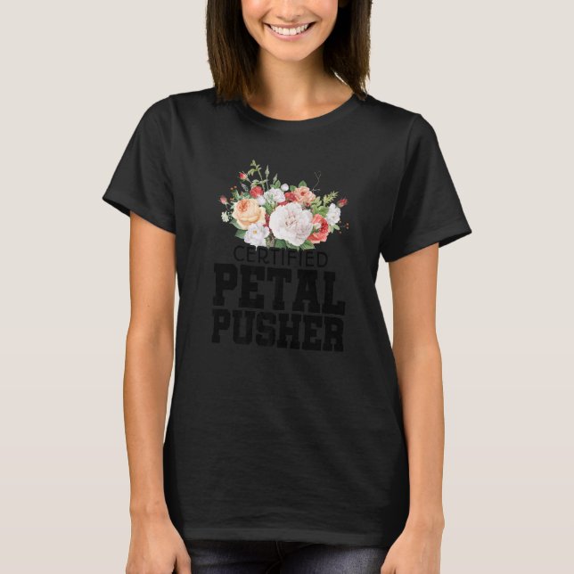 Certified Petal Pusher Gardening Florist Gardener  T-Shirt (Front)