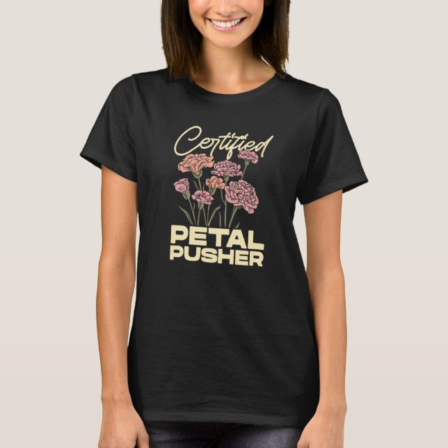 Certified Petal Pusher Gardening Florist Gardener  T-Shirt (Front)