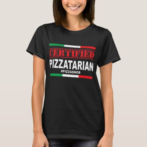 Certified Pizzatarian Pizza Snob Lover T_Shirt