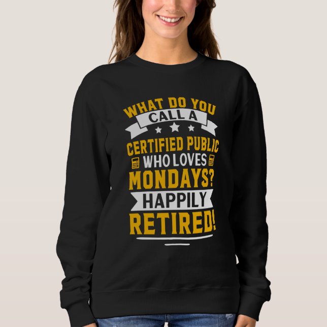 Certified Public Accountant Happily Retired Sweatshirt (Front)
