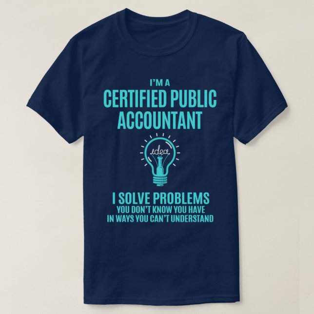 Certified Public Accountant I Solve Problems Gift  T-Shirt (Design Front)