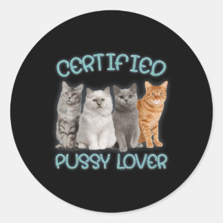Certified Pussy Lover Inappropriate Embarring Cat  Classic Round Sticker