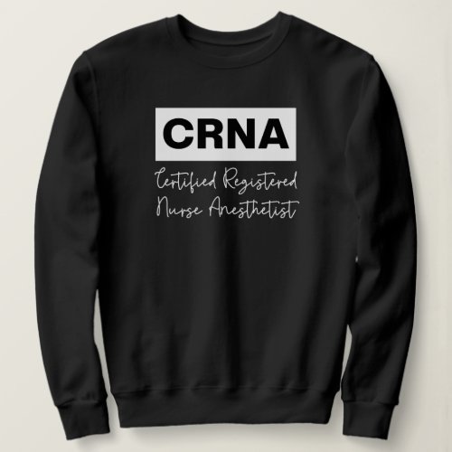 Certified Registered Nurse Anesthetist CRNA Sweatshirt