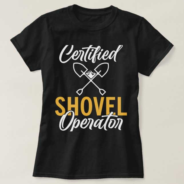 Certified Shovel Operator Construction Worker T-Shirt (Design Front)