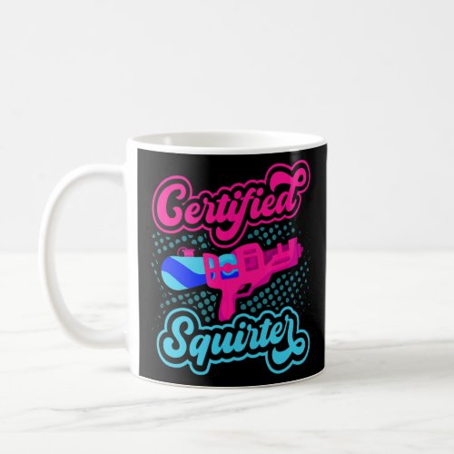 Certified Squirter Water Gun Squirt Gun Water Pist Coffee Mug