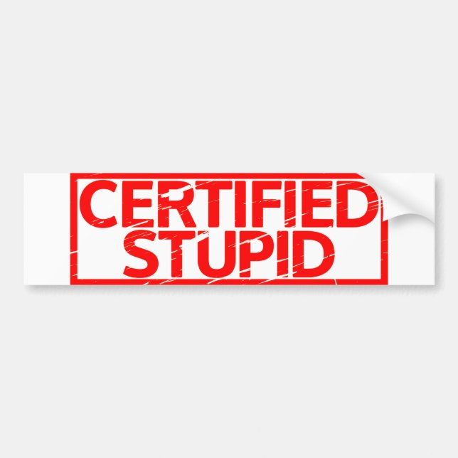 Certified Stupid Stamp Bumper Sticker (Front)