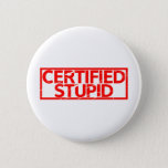 Certified Stupid Stamp Button