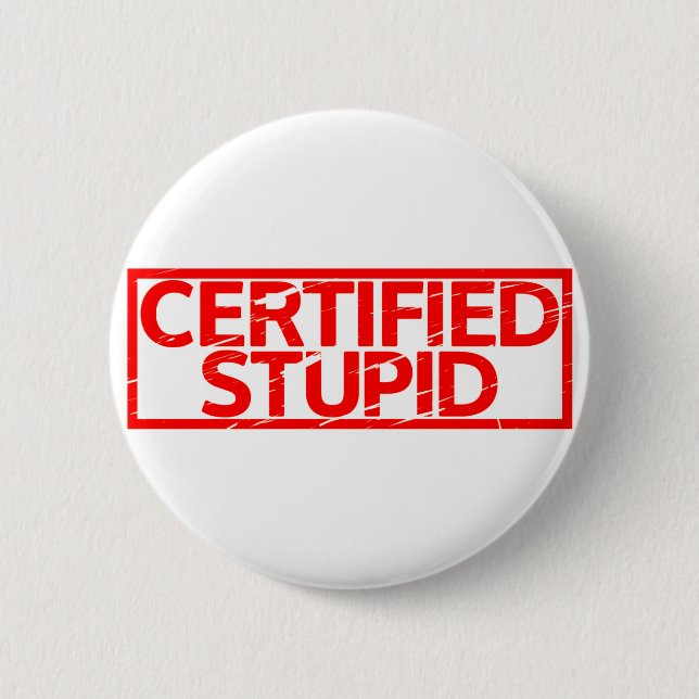 Certified Stupid Stamp Button (Front)