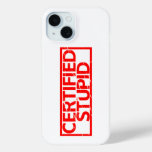 Certified Stupid Stamp iPhone 15 Case